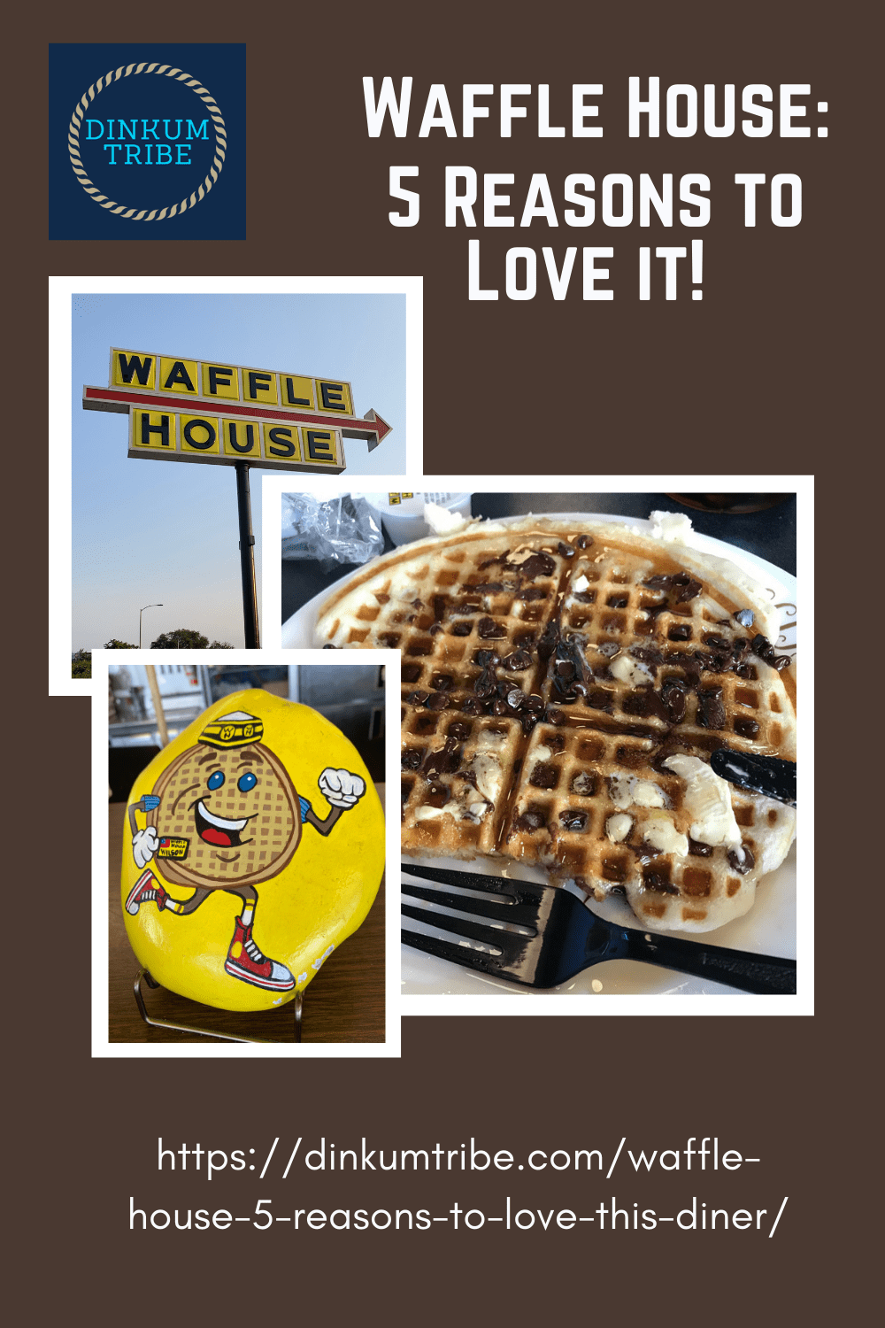 pinnable image of waffle, painted rock and Waffle House sign. URL and Dinkum tribe logo with text: Waffle House 5 reasons to love it!