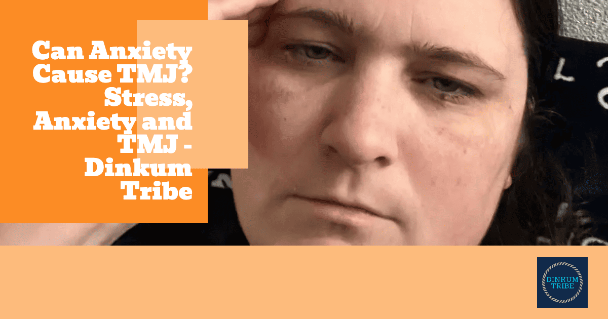 Can Anxiety Cause TMJ? Stress, Anxiety and TMJ Dinkum Tribe