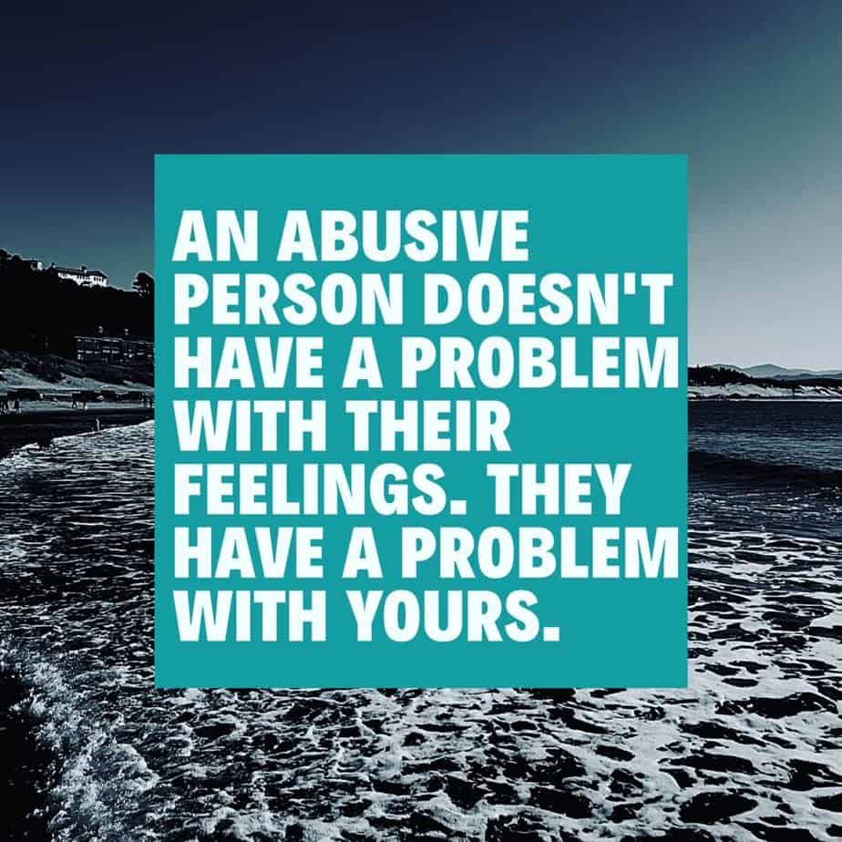Quote white text on teal back ground with waves behind. "An abusive person doesn't have a problem with their feelings. They have a problem with yours." Adult bullies are abusive people.